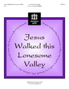 Jesus Walked This Lonesome Valley