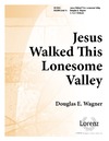 Jesus Walked This Lonesome Valley