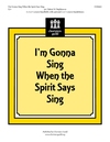 I'm Gonna Sing When the Spirit Says Sing