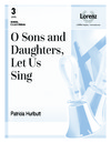 O Sons and Daughters Let Us Sing