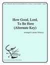 How Good Lord to Be Here (Alternate Key)