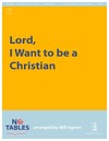 Lord I Want to Be a Christian