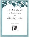 Plainchant Meditation, A - Morning Suite