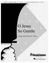 O Jesus So Gentle