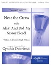 Near the Cross with Alas and Did My Savior Bleed