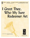 I Greet Thee, Who My Sure Redeemer Art